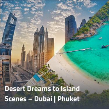 From Desert Dreams to Island Scenes – Dubai & Phuket Experience